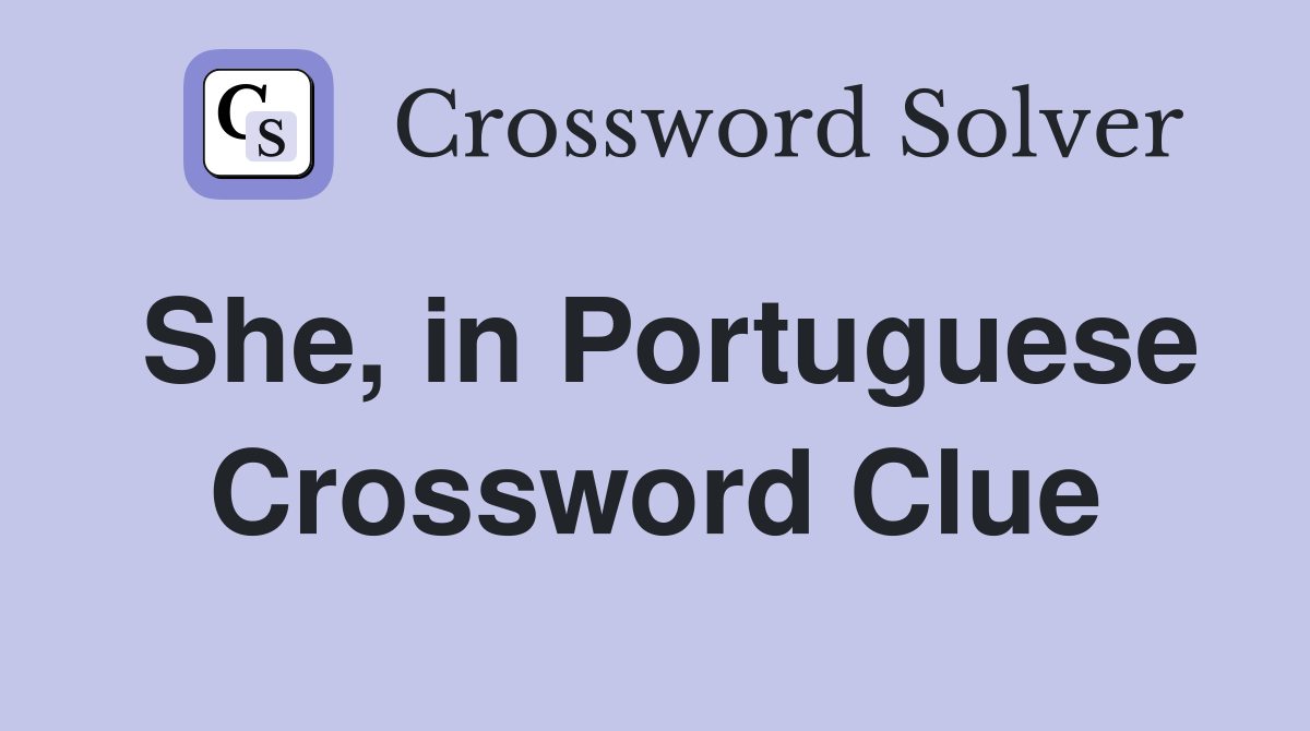 She, in Portuguese Crossword Clue Answers Crossword Solver